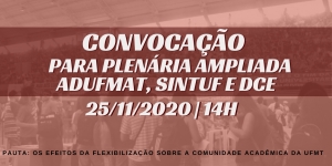 CONVOCAÇÃO PARA PLENÁRIA AMPLIADA: ADUFMAT, SINTUF e DCE - 25/11/2020, às 14h