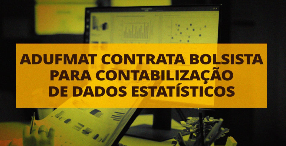 ADUFMAT contrata bolsista para contabiliza&ccedil;&atilde;o de dados estat&iacute;sticos