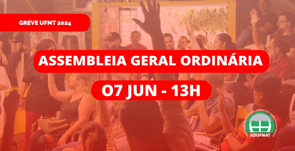 Edital de Convocação para Assembleia Geral Ordinária da Adufmat-Ssind - 07/06 (sexta-feira), às 13h