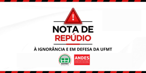 Nota de repúdio à ignorância e em defesa da UFMT