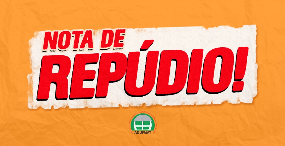 NOTA DE REPÚDIO À REUNIÃO DOS CONSELHOS SUPERIORES DA UFMT OCORRIDA NA QUARTA-FEIRA - 17\06\2020