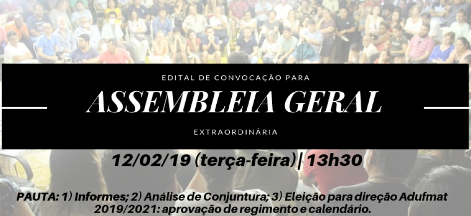 EDITAL DE CONVOCAÇÃO DE ASSEMBLEIA GERAL EXTRAORDINÁRIA DA ADUFMAT- Ssind - 12/02/19 (terça-feira), às 13h30