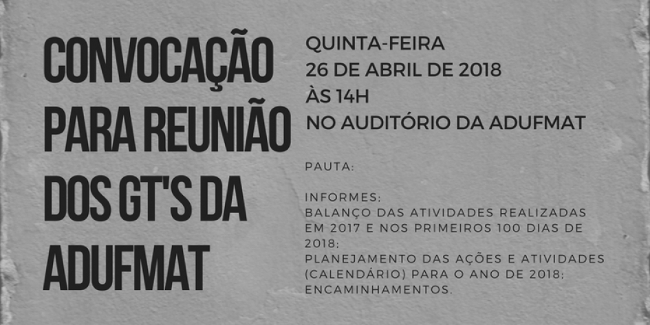 Convocação para reunião dos GT&#039;s da Adufmat-Ssind - 26/04/18, às 14h