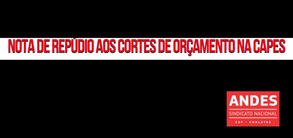 NOTA DE REPÚDIO AOS CORTES DE ORÇAMENTO NA CAPES