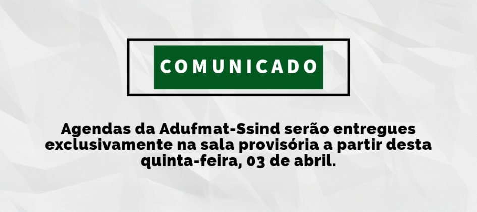 COMUNICADO| Agendas da Adufmat-Ssind serão entregues exclusivamente na sala provisória a partir desta quinta-feira (03)